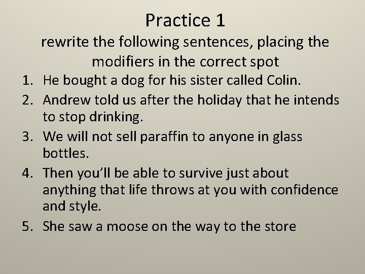 Practice 1 rewrite the following sentences, placing the modifiers in the correct spot 1.