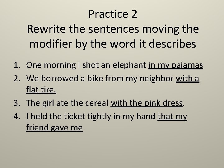 Practice 2 Rewrite the sentences moving the modifier by the word it describes 1.