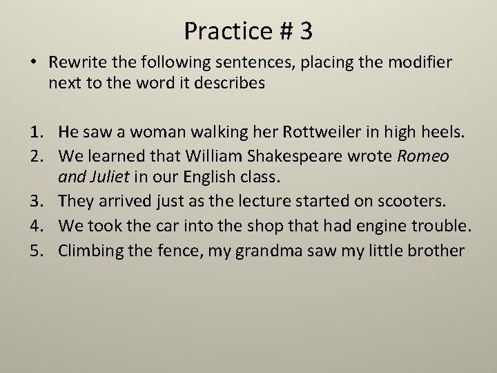 Practice # 3 • Rewrite the following sentences, placing the modifier next to the