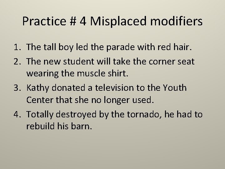 Practice # 4 Misplaced modifiers 1. The tall boy led the parade with red