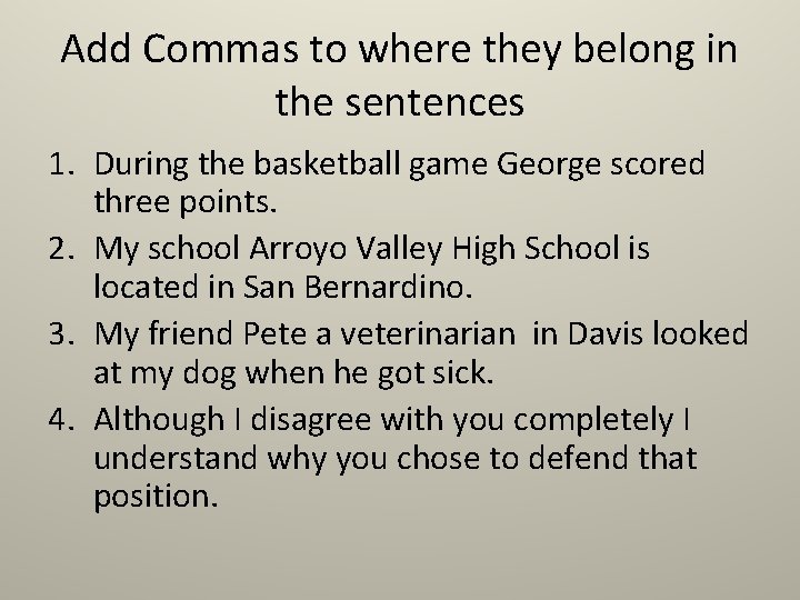 Add Commas to where they belong in the sentences 1. During the basketball game