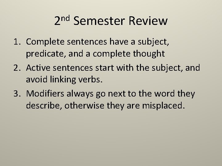 2 nd Semester Review 1. Complete sentences have a subject, predicate, and a complete