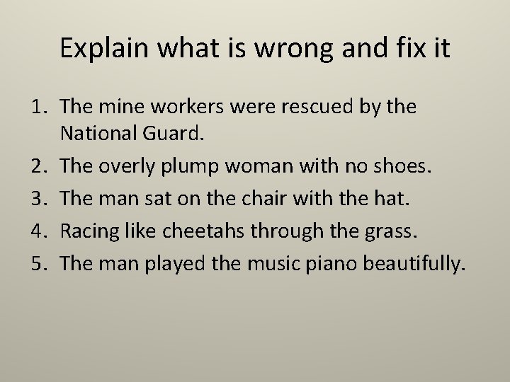 Explain what is wrong and fix it 1. The mine workers were rescued by