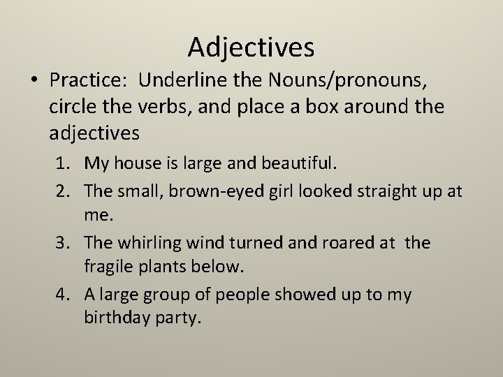 Adjectives • Practice: Underline the Nouns/pronouns, circle the verbs, and place a box around