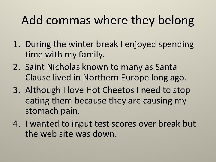 Add commas where they belong 1. During the winter break I enjoyed spending time