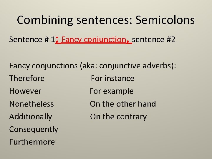 Combining sentences: Semicolons Sentence # 1; Fancy conjunction, sentence #2 Fancy conjunctions (aka: conjunctive