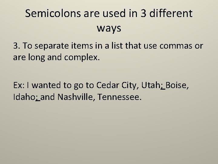 Semicolons are used in 3 different ways 3. To separate items in a list