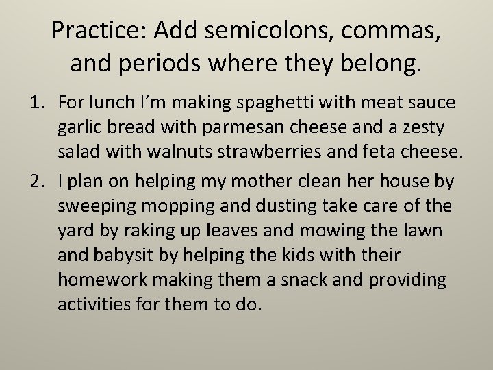Practice: Add semicolons, commas, and periods where they belong. 1. For lunch I’m making