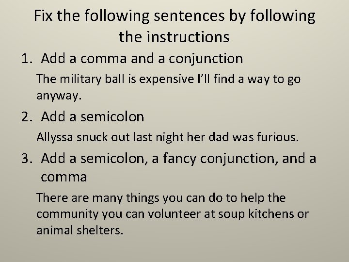 Fix the following sentences by following the instructions 1. Add a comma and a