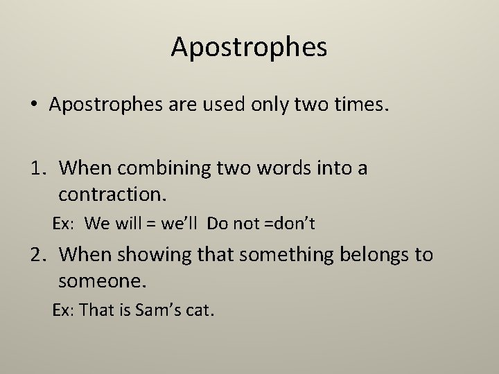 Apostrophes • Apostrophes are used only two times. 1. When combining two words into