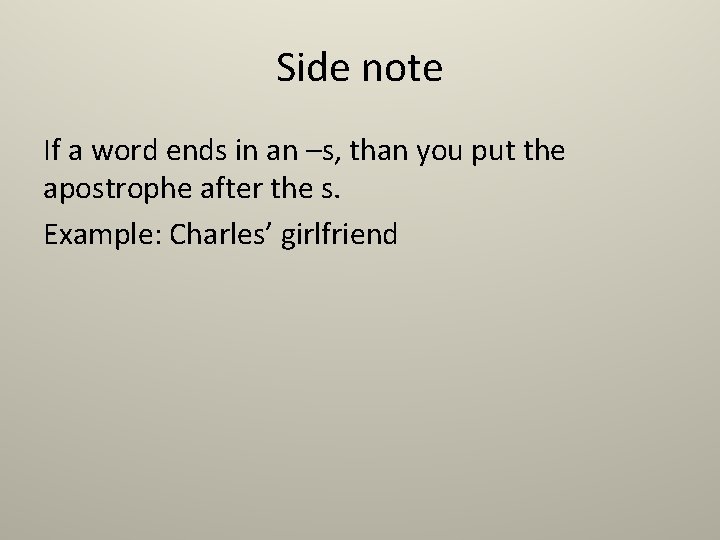 Side note If a word ends in an –s, than you put the apostrophe