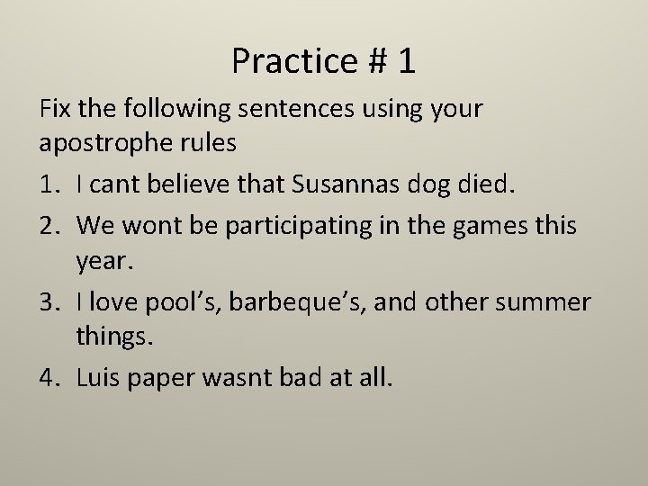 Practice # 1 Fix the following sentences using your apostrophe rules 1. I cant