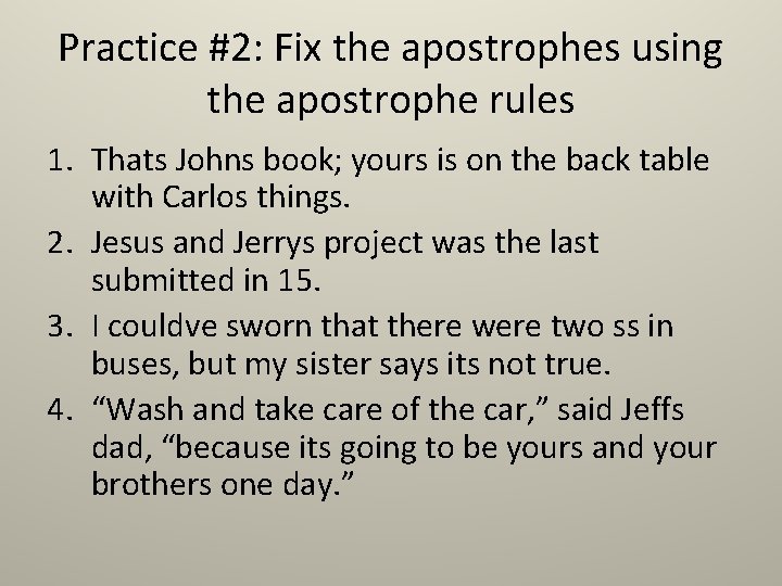 Practice #2: Fix the apostrophes using the apostrophe rules 1. Thats Johns book; yours
