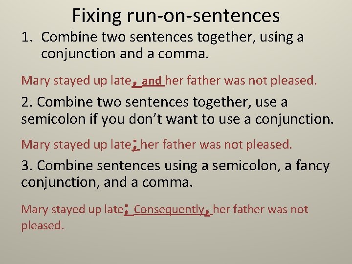 Fixing run-on-sentences 1. Combine two sentences together, using a conjunction and a comma. Mary