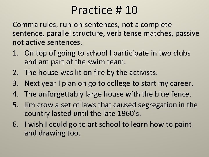 Practice # 10 Comma rules, run-on-sentences, not a complete sentence, parallel structure, verb tense