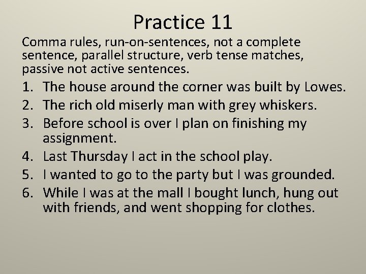 Practice 11 Comma rules, run-on-sentences, not a complete sentence, parallel structure, verb tense matches,