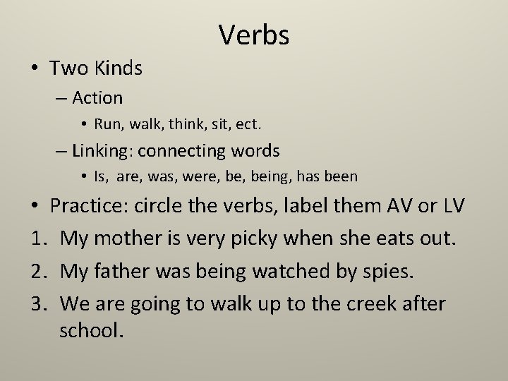 Verbs • Two Kinds – Action • Run, walk, think, sit, ect. – Linking: