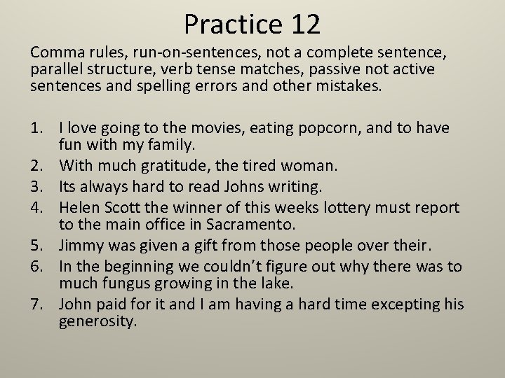 Practice 12 Comma rules, run-on-sentences, not a complete sentence, parallel structure, verb tense matches,