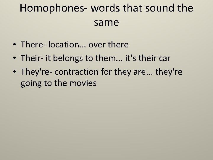 Homophones- words that sound the same • There- location. . . over there •