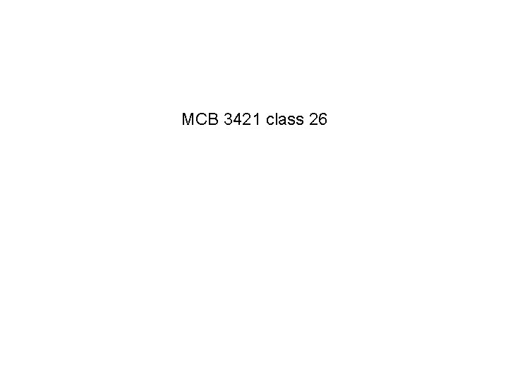 MCB 3421 class 26 