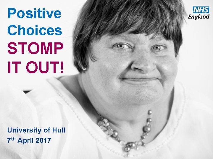 Positive Choices STOMP IT OUT! University of Hull 7 th April 2017 www. england.