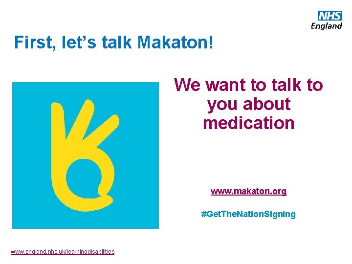 First, let’s talk Makaton! We want to talk to you about medication www. makaton.