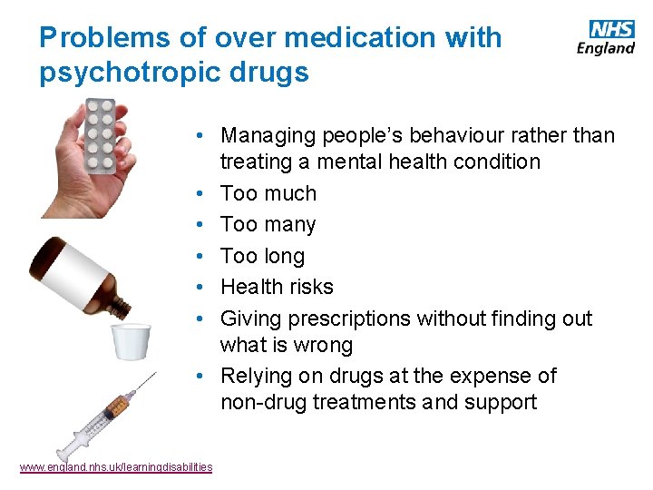 Problems of over medication with psychotropic drugs • Managing people’s behaviour rather than treating