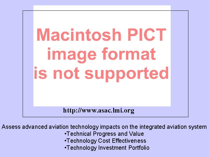 http: //www. asac. lmi. org Assess advanced aviation technology impacts on the integrated aviation