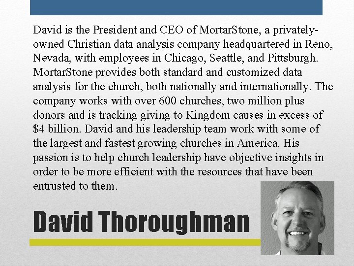 David is the President and CEO of Mortar. Stone, a privatelyowned Christian data analysis