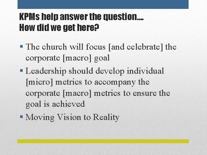 KPMs help answer the question…. How did we get here? § The church will