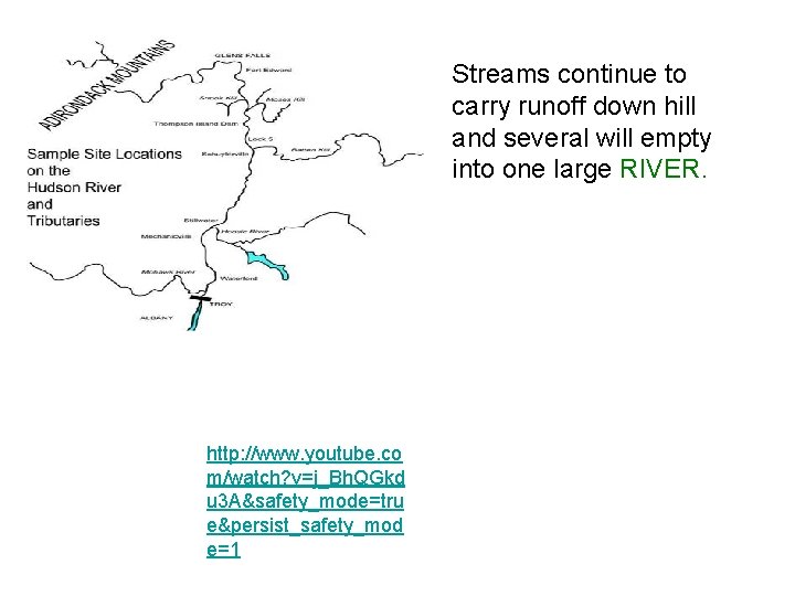 Streams continue to carry runoff down hill and several will empty into one large