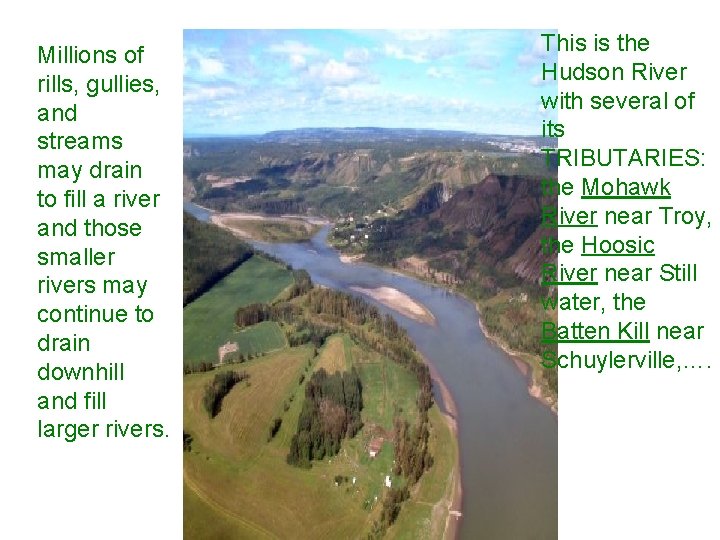 Millions of rills, gullies, and streams may drain to fill a river and those