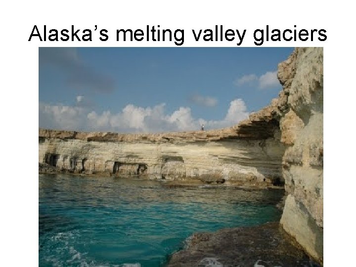 Alaska’s melting valley glaciers 