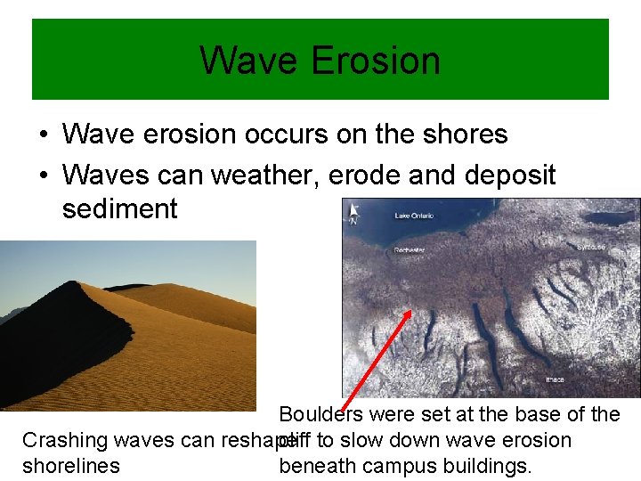 Wave Erosion • Wave erosion occurs on the shores • Waves can weather, erode