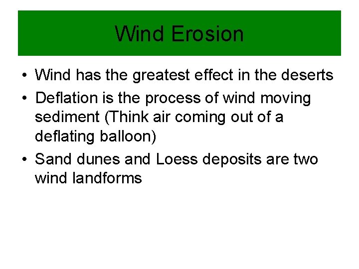 Wind Erosion • Wind has the greatest effect in the deserts • Deflation is