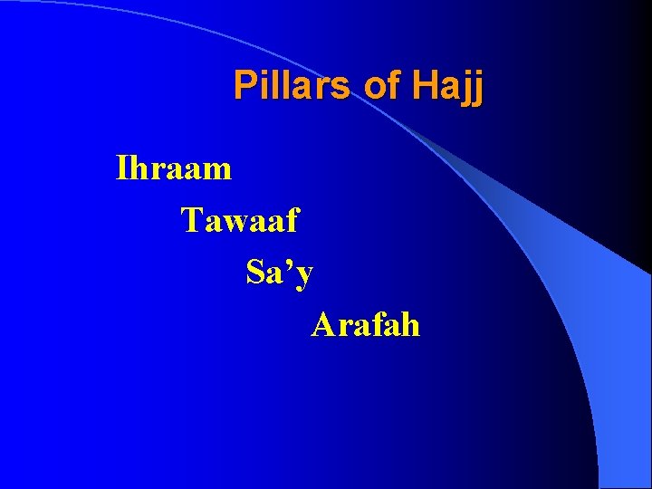 Pillars of Hajj Ihraam Tawaaf Sa’y Arafah 