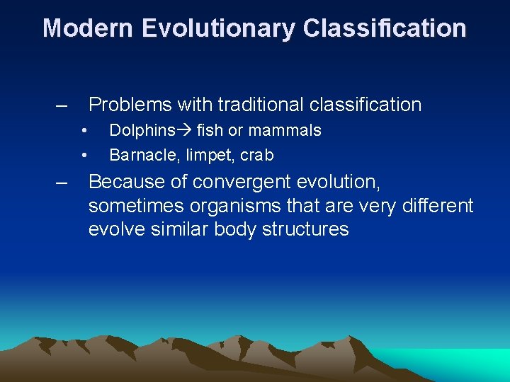 Modern Evolutionary Classification – Problems with traditional classification • • – Dolphins fish or