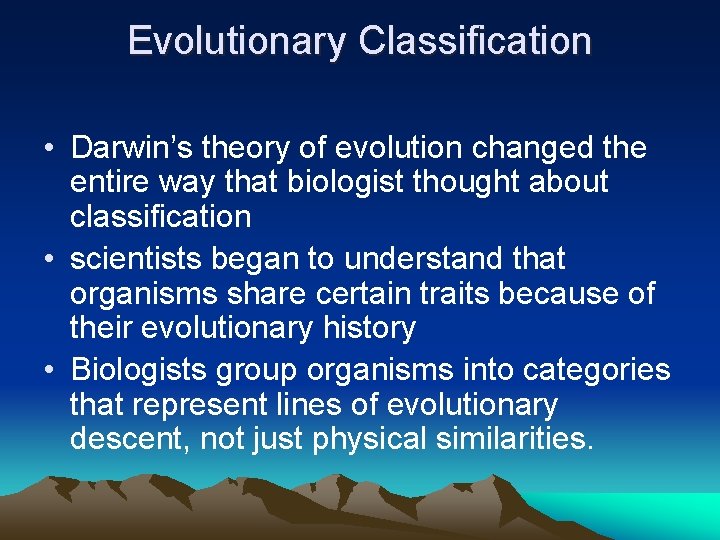 Evolutionary Classification • Darwin’s theory of evolution changed the entire way that biologist thought