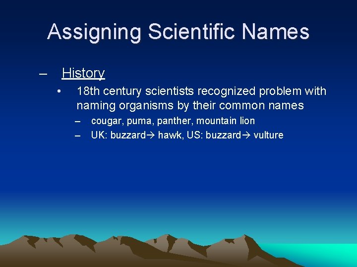 Assigning Scientific Names – History • 18 th century scientists recognized problem with naming