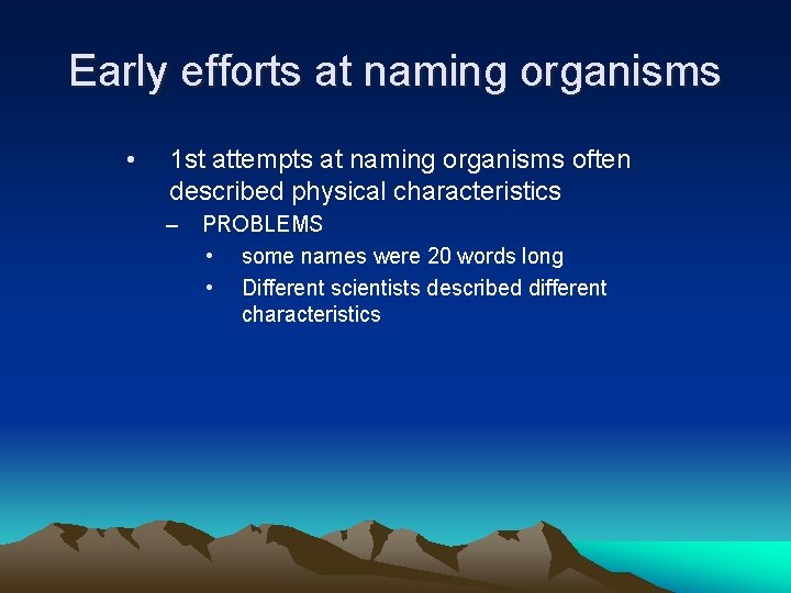 Early efforts at naming organisms • 1 st attempts at naming organisms often described