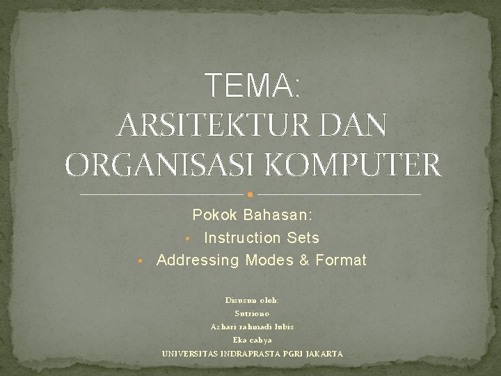 TEMA: ARSITEKTUR DAN ORGANISASI KOMPUTER Pokok Bahasan: • Instruction Sets • Addressing Modes &