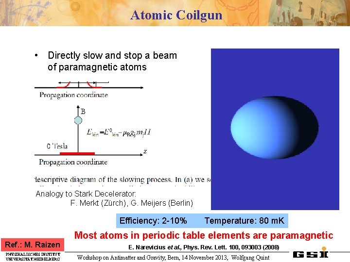 Atomic Coilgun • Directly slow and stop a beam of paramagnetic atoms Analogy to