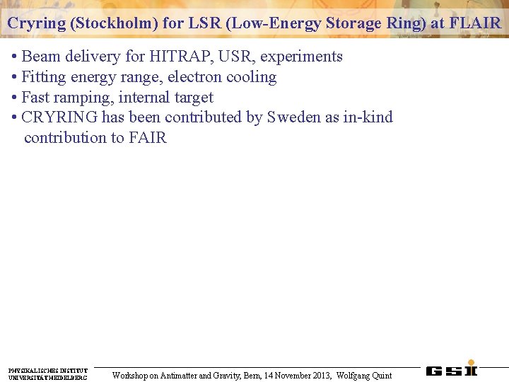 Cryring (Stockholm) for LSR (Low-Energy Storage Ring) at FLAIR • Beam delivery for HITRAP,