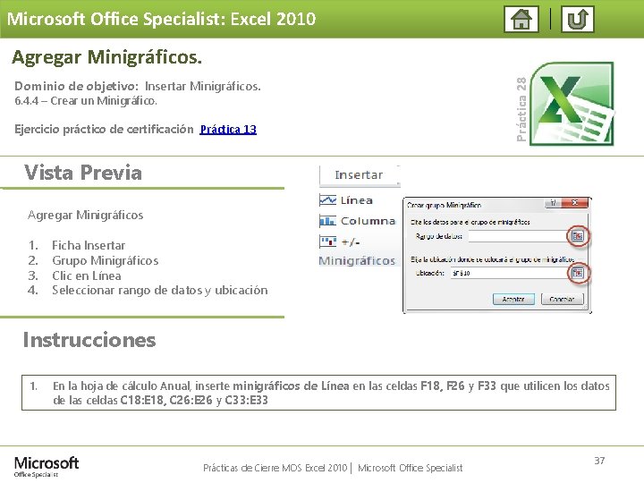 Microsoft Office Specialist: Excel 2010 Dominio de objetivo: Insertar Minigráficos. 6. 4. 4 –