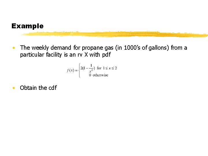 Example • The weekly demand for propane gas (in 1000’s of gallons) from a
