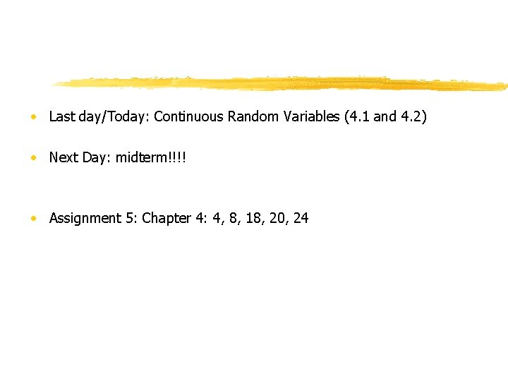  • Last day/Today: Continuous Random Variables (4. 1 and 4. 2) • Next