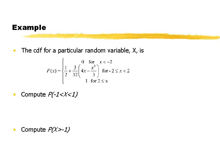 Example • The cdf for a particular random variable, X, is • Compute P(-1<X<1)