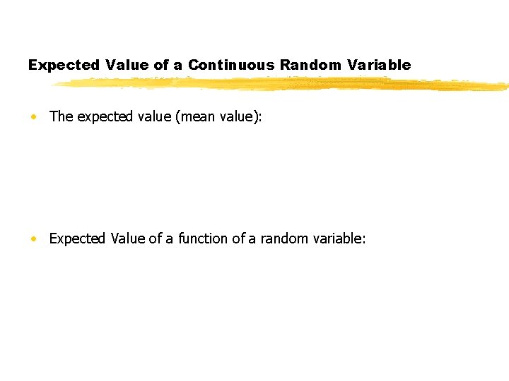 Expected Value of a Continuous Random Variable • The expected value (mean value): •