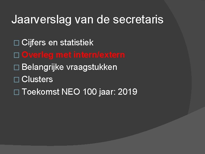 Jaarverslag van de secretaris � Cijfers en statistiek � Overleg met intern/extern � Belangrijke