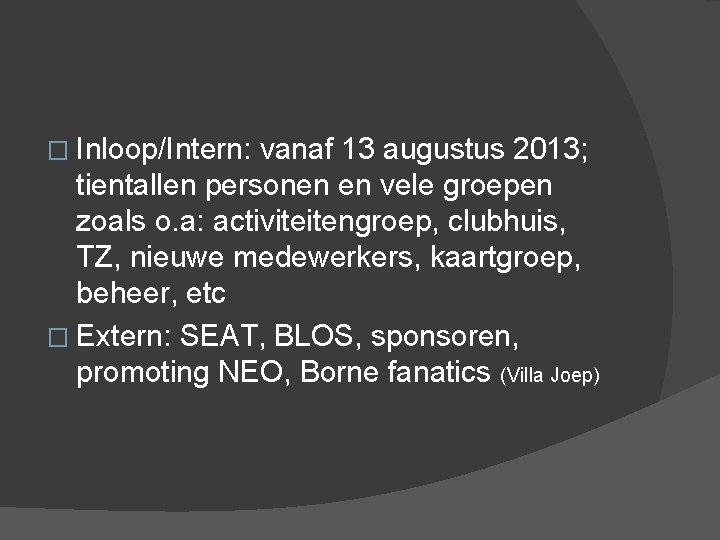 � Inloop/Intern: vanaf 13 augustus 2013; tientallen personen en vele groepen zoals o. a: